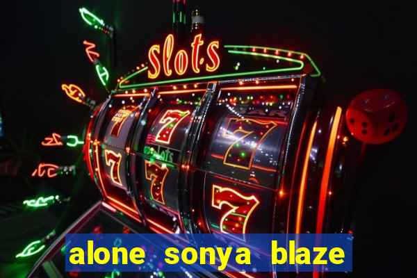 alone sonya blaze & alberto blanco